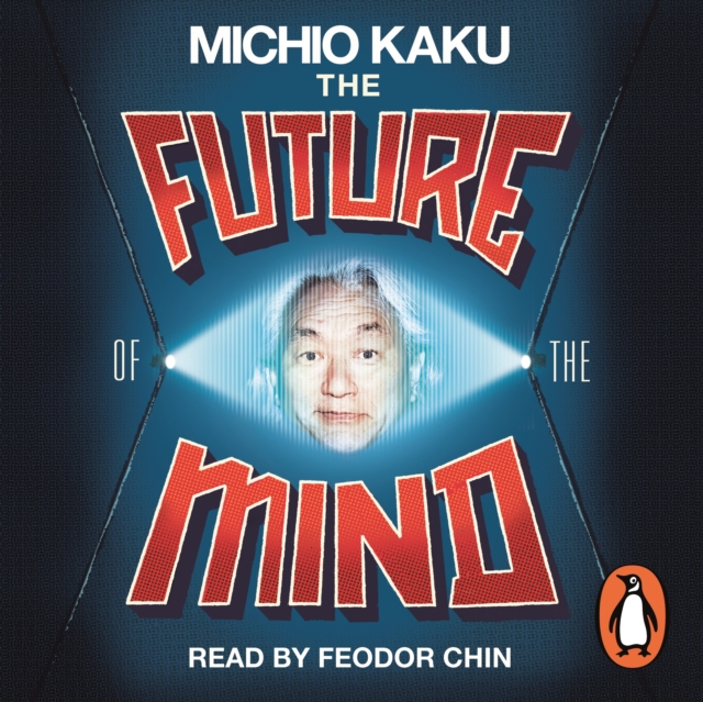 The Future of the Mind : The Scientific Quest To Understand, Enhance and Empower the Mind, eAudiobook MP3 eaudioBook