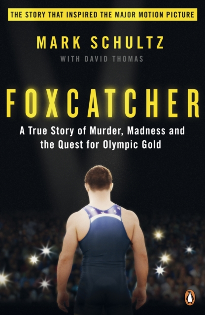 Foxcatcher : A True Story of Murder, Madness and the Quest for Olympic Gold, EPUB eBook