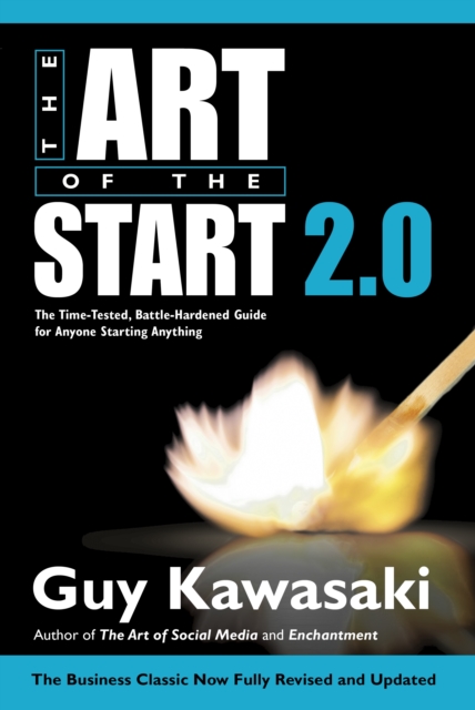 The Art of the Start 2.0 : The Time-Tested, Battle-Hardened Guide for Anyone Starting Anything, EPUB eBook