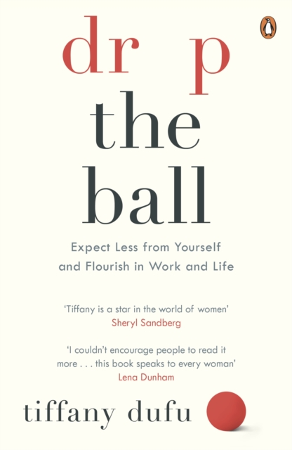 Drop the Ball : Expect Less from Yourself and Flourish in Work & Life, Paperback / softback Book