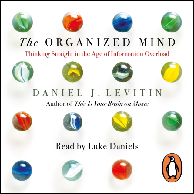 The Organized Mind : The Science of Preventing Overload, Increasing Productivity and Restoring Your Focus, eAudiobook MP3 eaudioBook