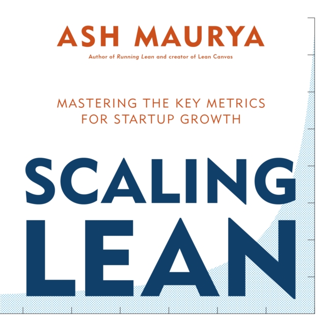 Scaling Lean : Mastering the Key Metrics for Startup Growth, EPUB eBook