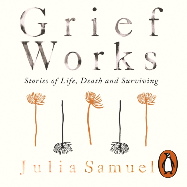 Grief Works : Stories of Life, Death and Surviving, eAudiobook MP3 eaudioBook