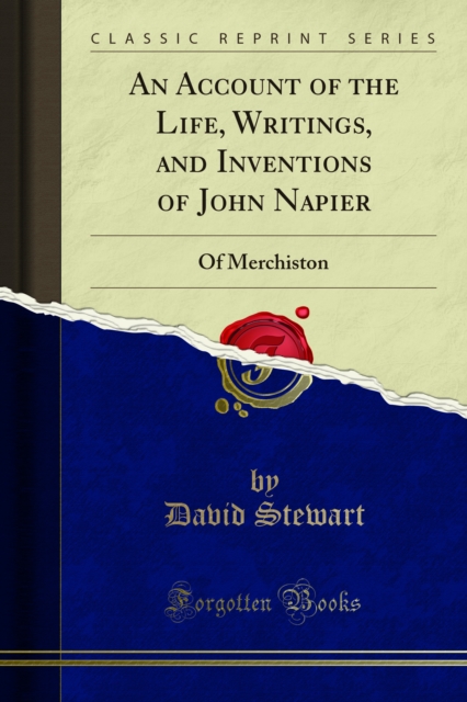 An Account of the Life, Writings, and Inventions of John Napier : Of Merchiston, PDF eBook