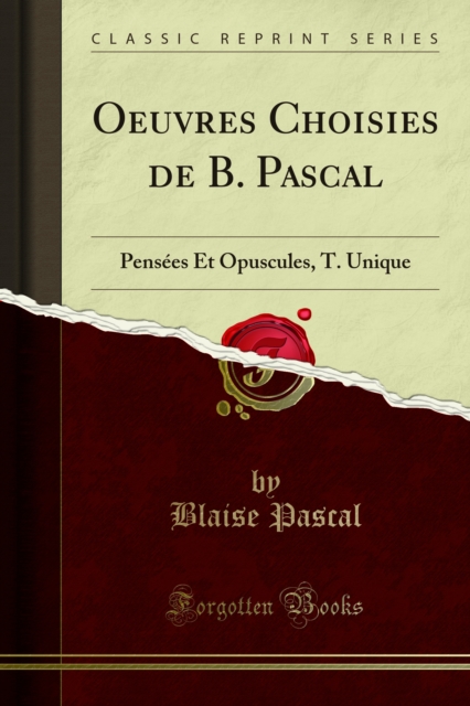 Oeuvres Choisies de B. Pascal : Pensees Et Opuscules, T. Unique, PDF eBook