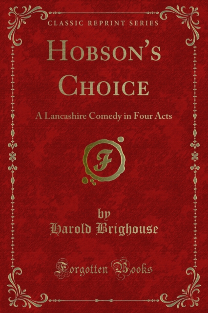 Hobson's Choice : A Lancashire Comedy in Four Acts, PDF eBook