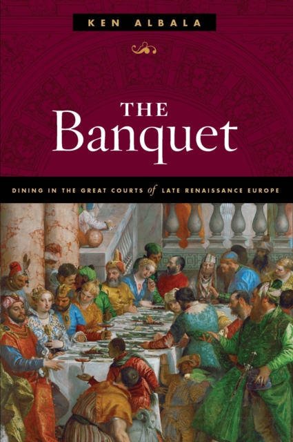 The Banquet : Dining in the Great Courts of Late Renaissance Europe, EPUB eBook