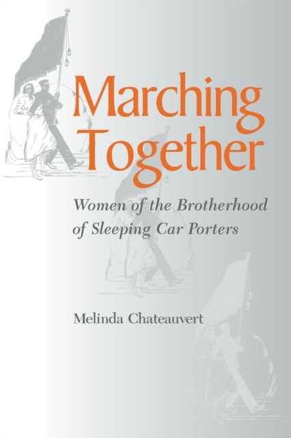 Marching Together : Women of the Brotherhood of Sleeping Car Porters, EPUB eBook