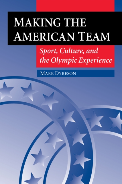 Making the American Team : Sport, Culture, and the Olympic Experience, EPUB eBook