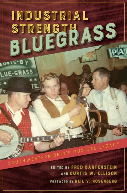 Industrial Strength Bluegrass : Southwestern Ohio's Musical Legacy, Paperback / softback Book