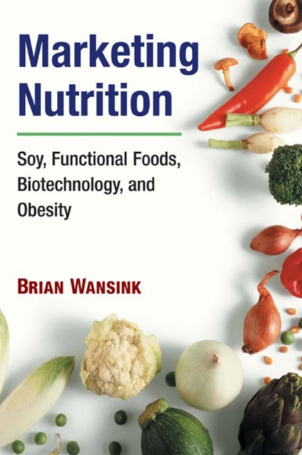 Marketing Nutrition : Soy, Functional Foods, Biotechnology, and Obesity, EPUB eBook