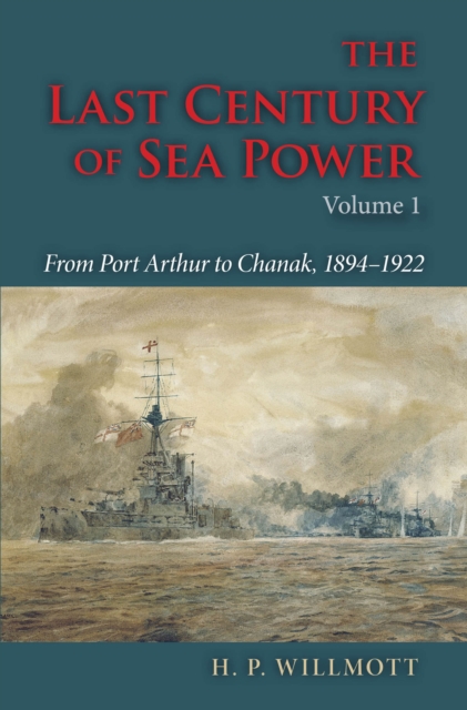 The Last Century of Sea Power, Volume 1 : From Port Arthur to Chanak, 1894-1922, EPUB eBook