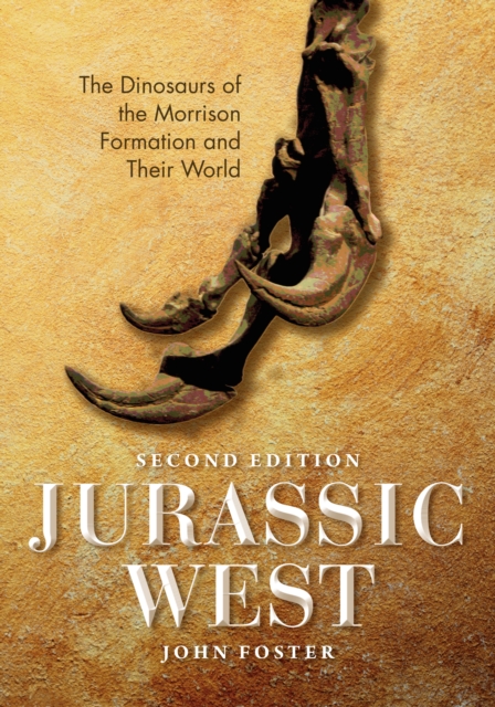 Jurassic West, Second Edition : The Dinosaurs of the Morrison Formation and Their World, Hardback Book
