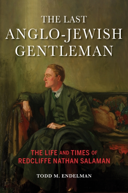 The Last Anglo-Jewish Gentleman : The Life and Times of Redcliffe Nathan Salaman, Paperback / softback Book