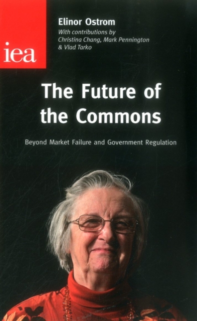 The Future of the Commons : Beyond Market Failure & Government Regulations, Paperback / softback Book