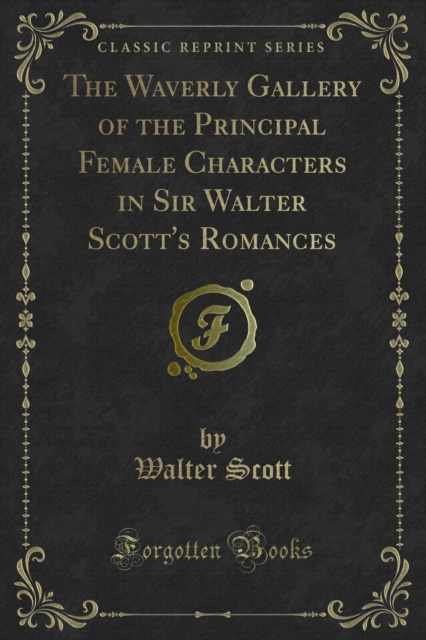 The Waverly Gallery of the Principal Female Characters in Sir Walter Scott's Romances, PDF eBook
