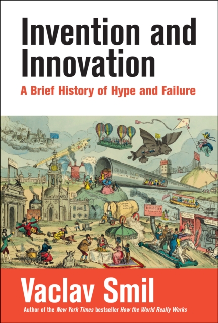 Invention and Innovation : A Brief History of Hype and Failure, Hardback Book