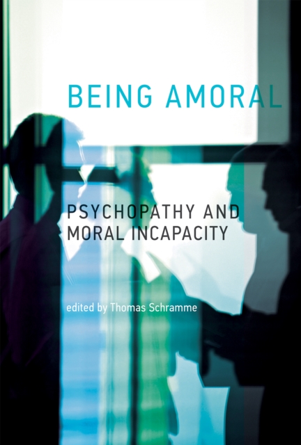 Being Amoral : Psychopathy and Moral Incapacity, PDF eBook
