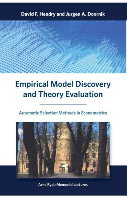Empirical Model Discovery and Theory Evaluation : Automatic Selection Methods in Econometrics, PDF eBook