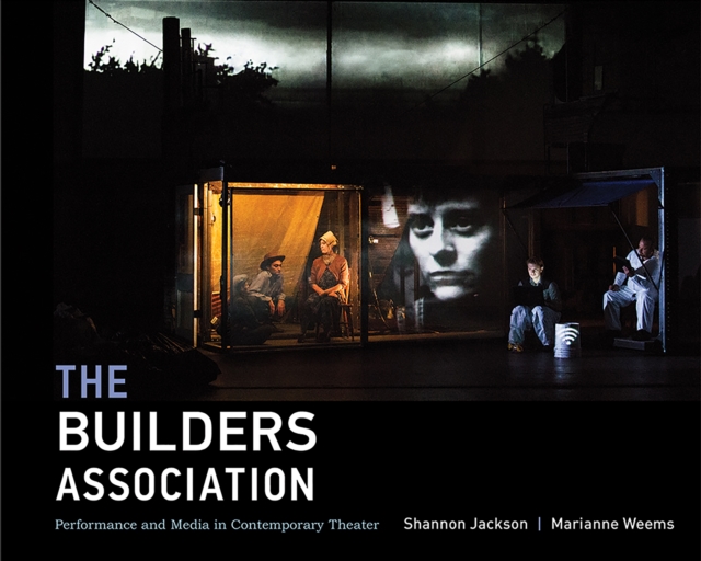 The Builders Association : Performance and Media in Contemporary Theater, PDF eBook