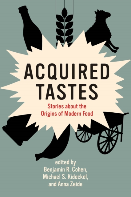 Acquired Tastes : Stories about the Origins of Modern Food, PDF eBook
