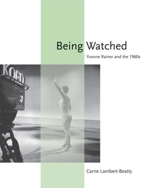 Being Watched : Yvonne Rainer and the 1960s, Paperback / softback Book