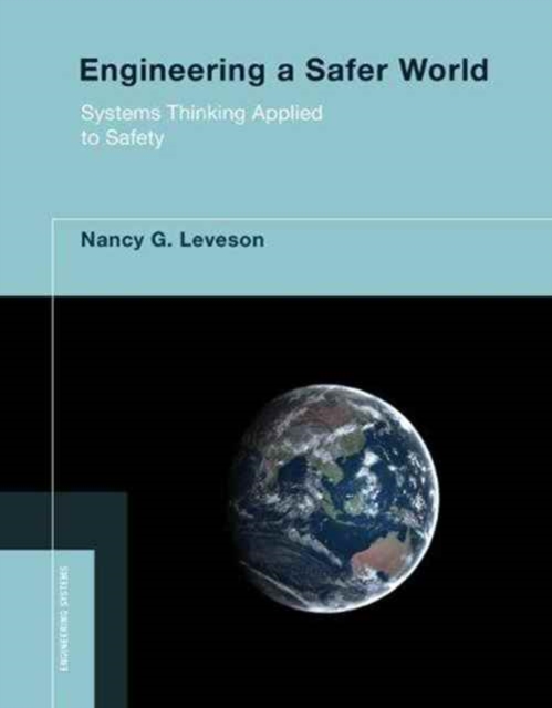 Engineering a Safer World : Systems Thinking Applied to Safety, Paperback / softback Book
