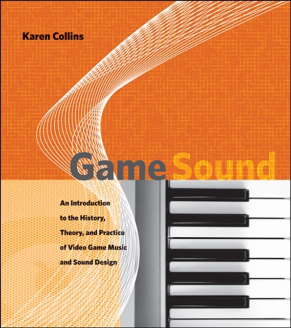 Game Sound : An Introduction to the History, Theory, and Practice of Video Game Music and Sound Design, Paperback / softback Book