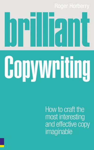 Brilliant Copywriting : How to craft the most interesting and effective copy imaginable, Paperback / softback Book
