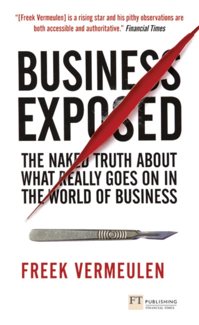 Business Exposed : The naked truth about what really goes on in the world of business, Paperback / softback Book