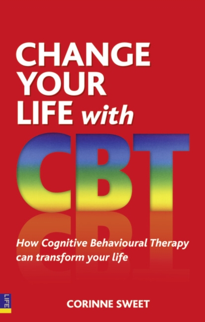 Change Your Life with CBT : How Cognitive Behavioural Therapy Can Transform Your Life, Paperback / softback Book