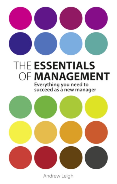 Essentials of Management, The : Everything you need to succeed as a new manager, Paperback / softback Book