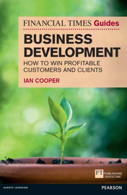 Financial Times Guide to Business Development, The : How To Win Profitable Customers And Clients, EPUB eBook