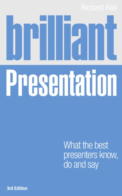 Brilliant Presentation : What the best presenters know, do and say, Paperback / softback Book