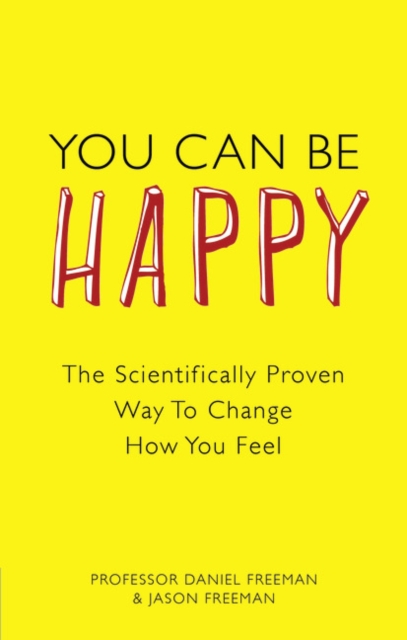 You Can Be Happy : The Scientifically Proven Way to Change How You Feel, Paperback / softback Book