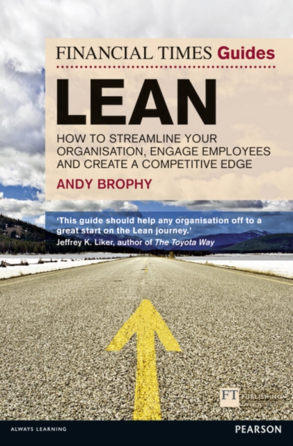 Financial Times Guide to Lean, The : How to streamline your organisation, engage employees and create a competitive edge, Paperback / softback Book