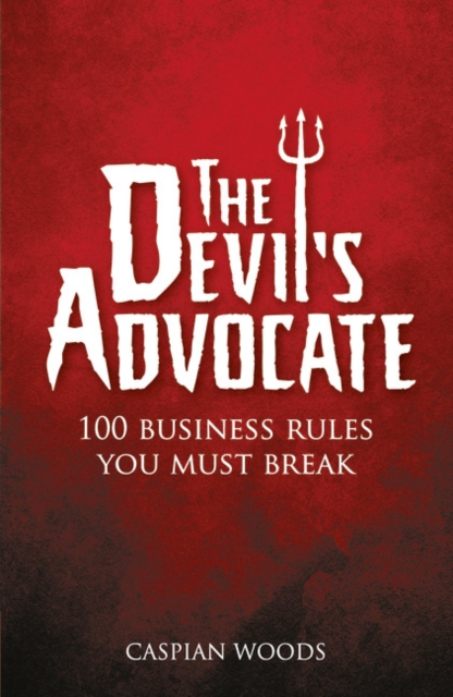 Devil's Advocate, The : 100 Business Rules You Must Break, Paperback / softback Book