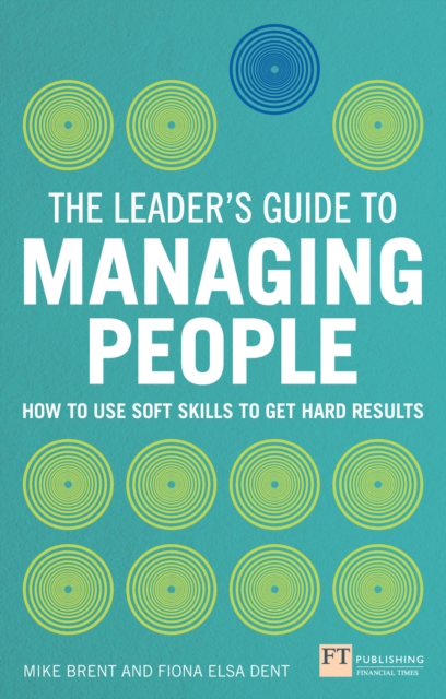 Leader's Guide to Managing People, The : How to Use Soft Skills to Get Hard Results, EPUB eBook