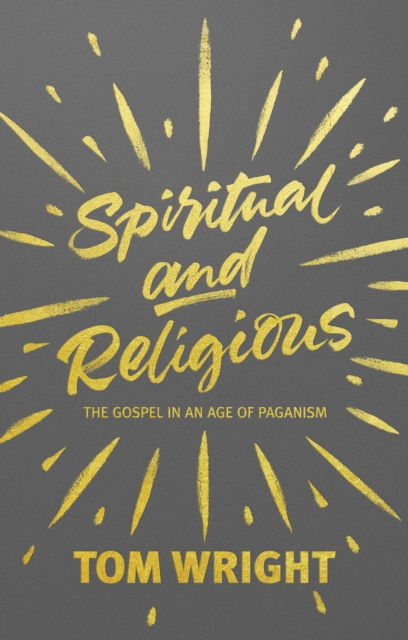 Spiritual and Religious : The Gospel in an Age of Paganism, Paperback / softback Book