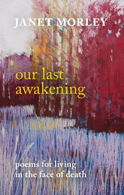 Our Last Awakening : Poems For Living In The Face Of Death, Paperback / softback Book