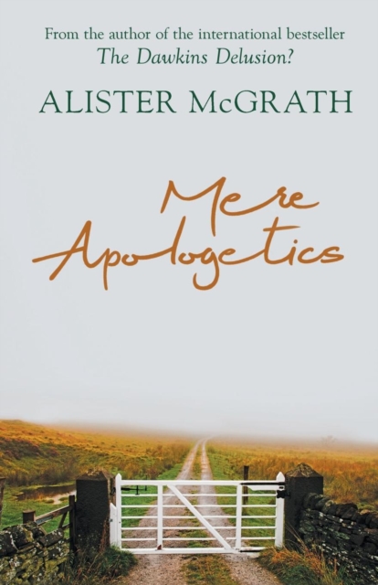 Mere Apologetics : How To Help Seekers And Sceptics Find Faith, Paperback / softback Book