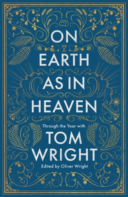 On Earth as in Heaven : Through the Year With Tom Wright, Hardback Book