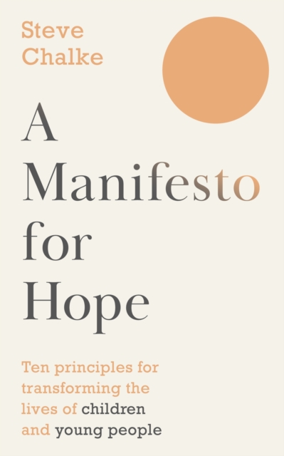 A Manifesto For Hope : Ten Principles for Transforming the Lives of Children, Young People and their Families, EPUB eBook