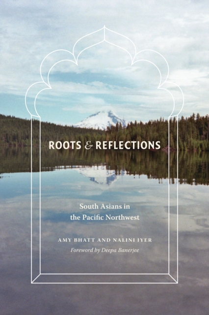 Roots and Reflections : South Asians in the Pacific Northwest, EPUB eBook