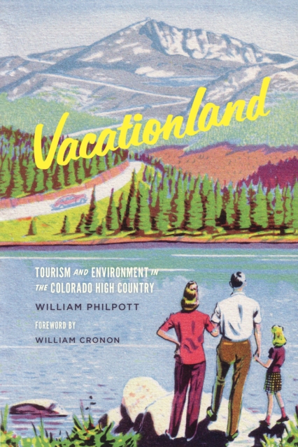 Vacationland : Tourism and Environment in the Colorado High Country, EPUB eBook