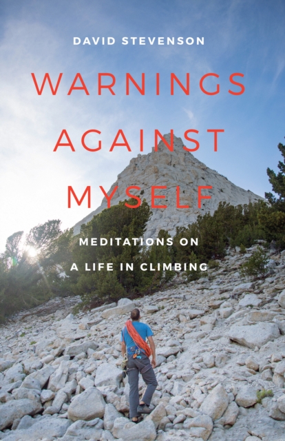 Warnings against Myself : Meditations on a Life in Climbing, EPUB eBook