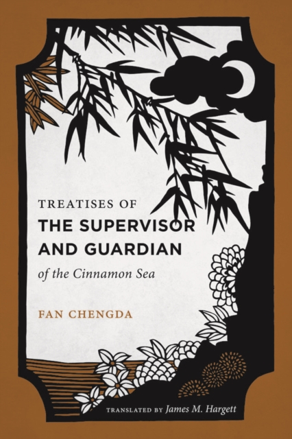 Treatises of the Supervisor and Guardian of the Cinnamon Sea : The Natural World and Material Culture of Twelfth-Century China, Hardback Book