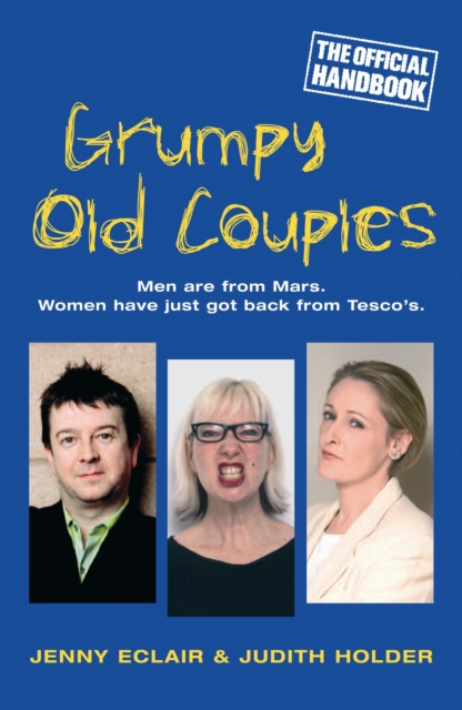 Grumpy Old Couples : Men are from Mars. Women have just got back from Tesco¿s, EPUB eBook