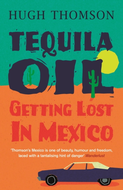 Tequila Oil : Getting Lost In Mexico, EPUB eBook