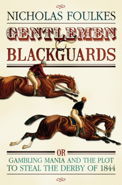 Gentlemen and Blackguards : Gambling Mania and the Plot to Steal the Derby of 1844, EPUB eBook